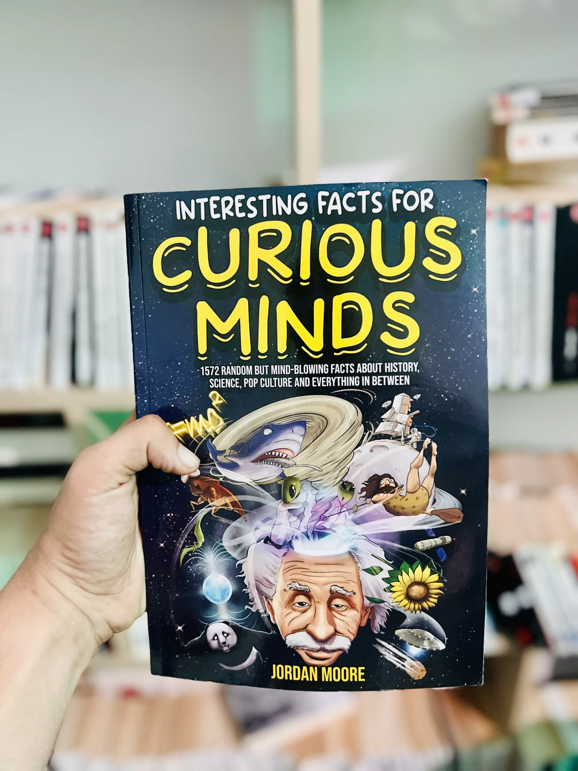 Interesting Facts for Curious Minds 1572 Random But Mind-blowing Facts about History, Science, Pop Culture and Everything in Between