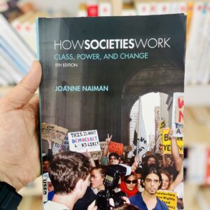 How Societies Work Class, Power, and Change