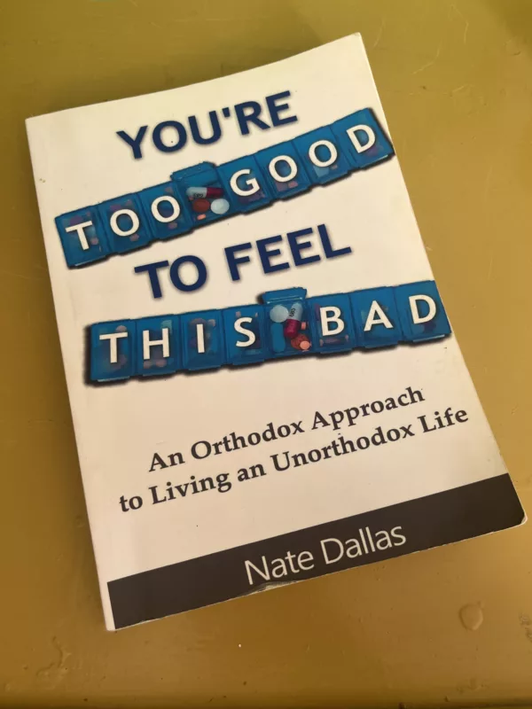 You're Too Good to Feel This Bad An Orthodox Approach to Living an Unorthodox Life 1 You’re Too Good to Feel This Bad An Orthodox Approach to Living an Unorthodox Life