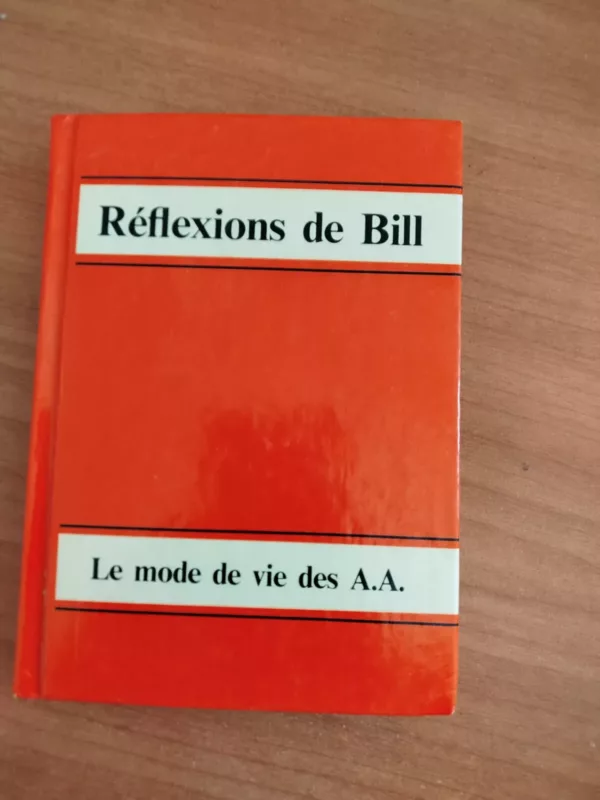 Le mode de vie des A.A. : réflexions de Bill 1 Le mode de vie des A.A. : réflexions de Bill