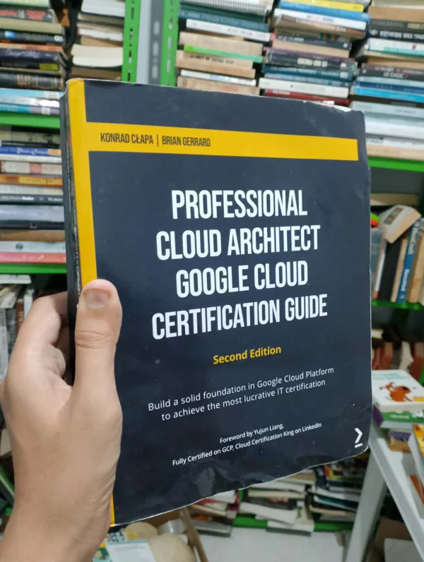 Professional Cloud Architect Google Cloud Certification Guide - Second Edition Build a Solid Foundation in Google Cloud Platform to Achieve the Most Lucrative IT Certification 1 Professional Cloud Architect Google Cloud Certification Guide – Second Edition Build a Solid Foundation in Google Cloud Platform to Achieve the Most Lucrative IT Certification