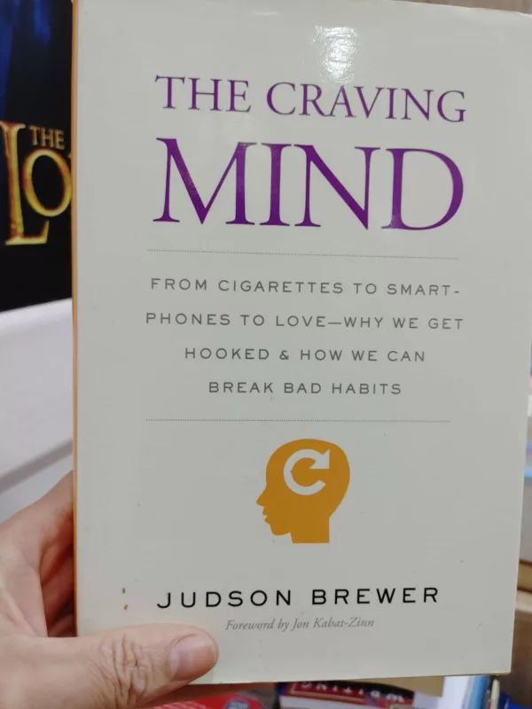 The craving mind: from cigarettes to smartphones to love - why we get hooked and how we can break bad habits 1 The craving mind: from cigarettes to smartphones to love – why we get hooked and how we can break bad habits