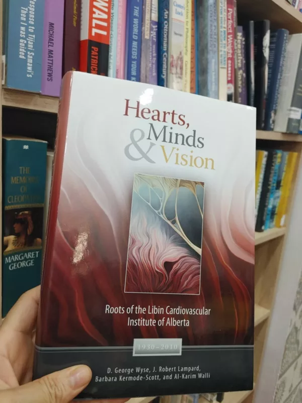 Hearts, Minds & Vision: Roots of the Libin Cardiovascular Institute of AB 1 Hearts, Minds & Vision: Roots of the Libin Cardiovascular Institute of AB