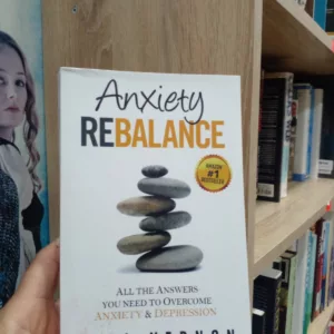 Anxiety Rebalance All the Answers You Need to Overcome Anxiety and Depression