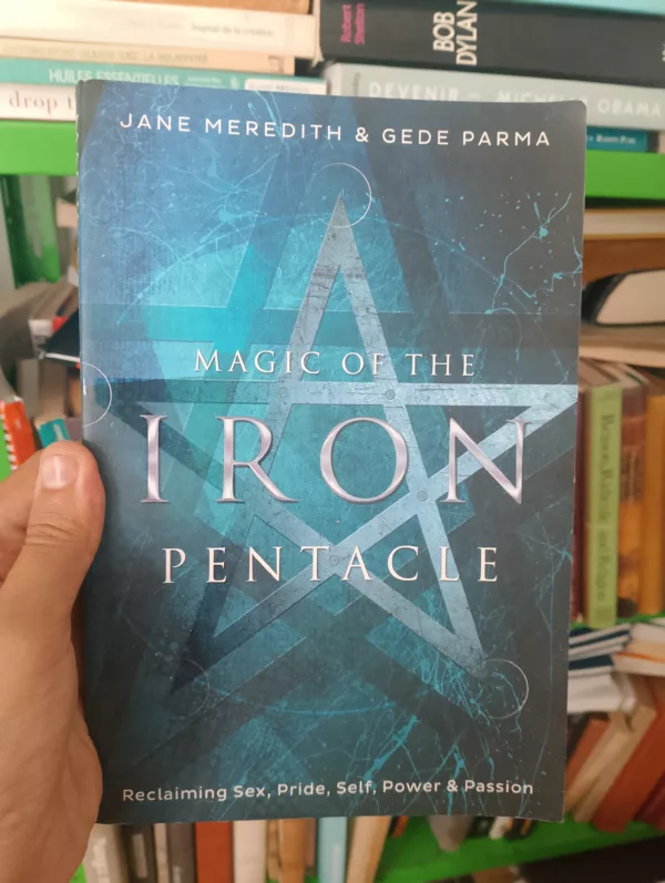 Magic of the iron pentacle: reclaiming sex, pride, self, power & passion
