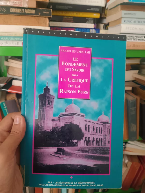 Le fondement du savoir dans "La critique de la raison pure" 1 Le fondement du savoir dans “La critique de la raison pure”