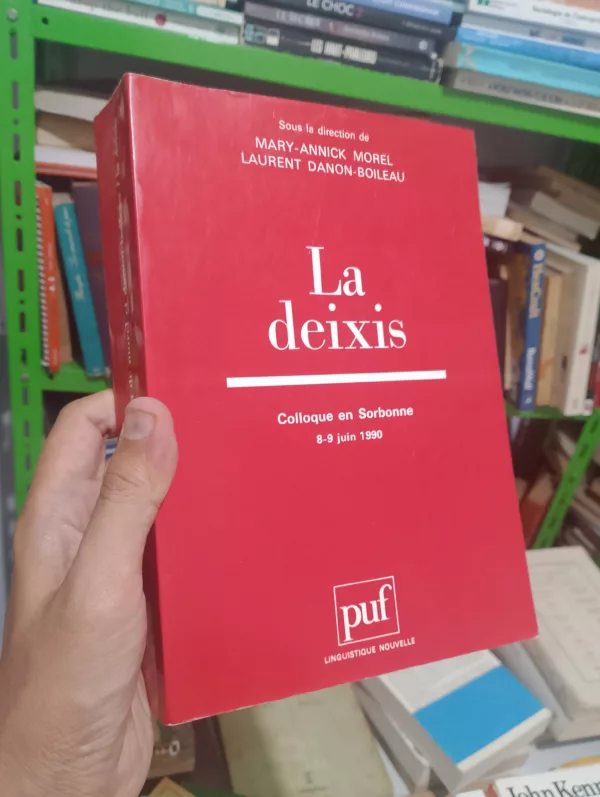 La deixis: colloque en Sorbonne, 8-9 juin 1990
