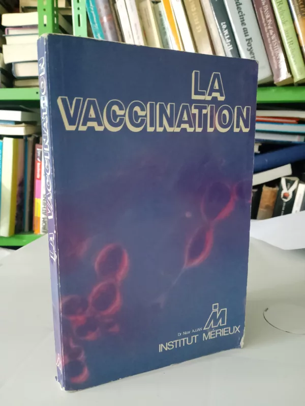 La vaccination: manuel pratique de tous les vaccins