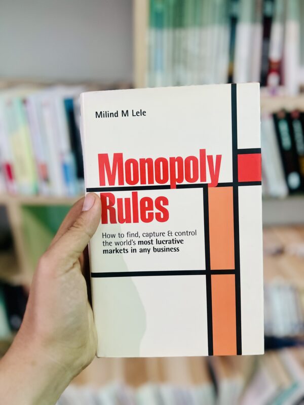 Monopoly rules: how to find, capture & control the world’s most lucrative markets in any business