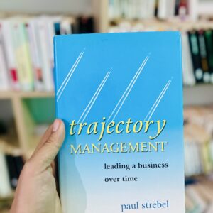 Trajectory management: leading a business over time 2 Trajectory management: leading a business over time