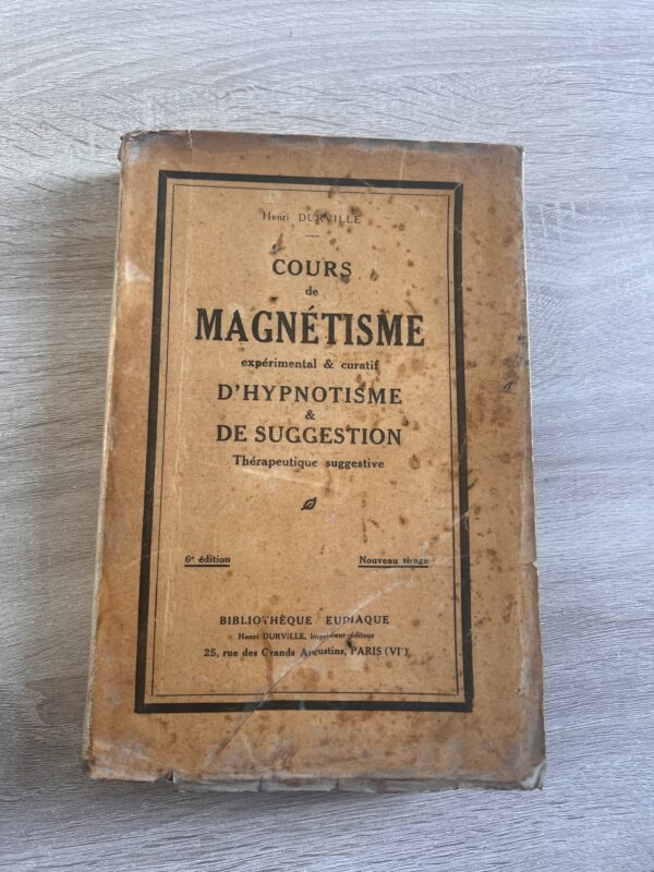 Cours de Magnétisme personnel : éducation de la volonté, magnétisme expérimental et curatif, hypnotisme, suggestion verbale mentale, thérapeutique suggestive