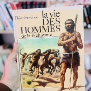 La Vie des hommes de la Préhistoire