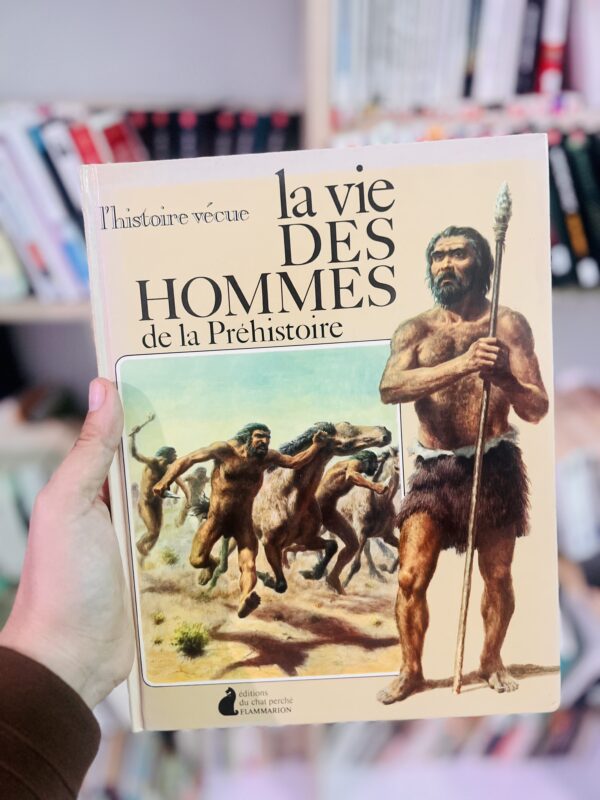 La Vie des hommes de la Préhistoire