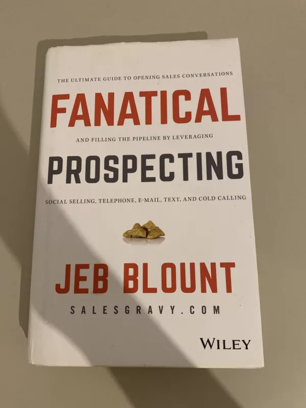 Fanatical prospecting: the ultimate guide for starting sales conversations and filling the pipeline by leveraging social selling, telephone, email, and cold calling